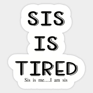 Sis is tired, I am sis Sticker